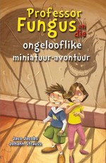 Professor Fungus en die ongelooflike miniatuur-avontuur : Boek 1