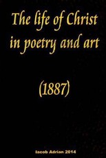 The life of Christ in poetry and art (1887)