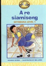 A re siamiseng: Grade 2 Level 1: Setswana Reader