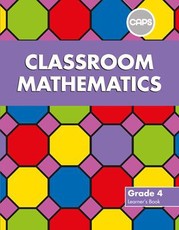 Classroom Mathematics : Grade 4 : Learner's Book (CAPS aligned)