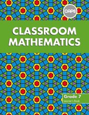 Classroom Mathematics : Grade 7 : Learner's Book (CAPS aligned)