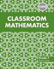 Classroom Mathematics : Grade 7 : Teacher's Guide (CAPS aligned)