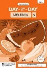 Day-By-Day Life Skills CAPS: Day-by-day life skills CAPS : Gr 5: Teacher's guide Gr 5: Teacher's Guide