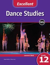 Excellent Dance Studies Grade 12 CAPS Learner's Book: Excellent Dance Studies Learner's Book Grade 12 Gr 12: Learner's Book