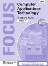 Focus Computer Applications Technology : Grade 11 : Teacher's Guide with Teacher's CD-ROM