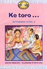 Ke toro : Grade 3 Level 2 : Setswana Reader