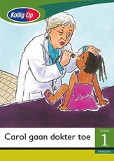 Kollig Op Afrikaans Graad 1 Leesboek: Carol gaan doktor toe : Grade 1