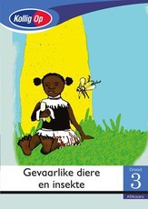 Kollig Op Afrikaans Graad 3 Leesboek: Gevaarlike diere en insekte : Grade 3