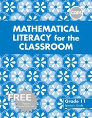 Mathematical Literacy for the Classroom : Grade 11 : Teacher's Guide (Includes free poster pack)