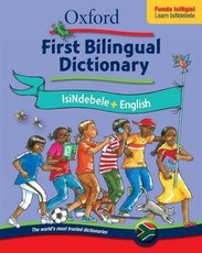 Oxford first bilingual dictionary: isiNdebele & English: Gr 2 - 4