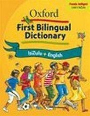 Oxford First Bilingual Dictionary: IsiZulu and English: Oxford first bilingual dictionary: isiZulu & English: Gr 2 - 4 Gr 2 - 4