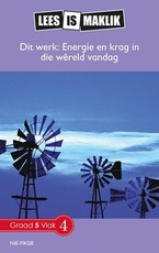 Reading is Easy: Dit werk: Energie en krag in die wereld vandag : Grade 5