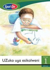 Spot On IsiXhosa Grade 1 Big Book: UZuko uya esikolweni : Grade 1