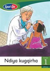 Spot On IsiXhosa Grade 1 Reader: Ndiya kugqirha : Grade 1