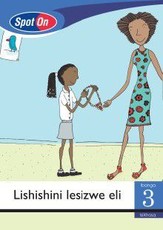 Spot On IsiXhosa Grade 3 Reader: Lishishini lesizwe eli : Grade 3