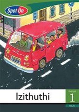 Spot On IsiZulu Grade 1 Reader: Izithuthi : Grade 1