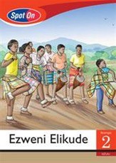 Spot On IsiZulu Grade 2 Reader: Ezweni Elikude : Grade 2