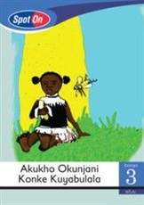 Spot On IsiZulu Grade 3 Reader: Akukho Okunjani Konke Kuyabulala : Grade 3