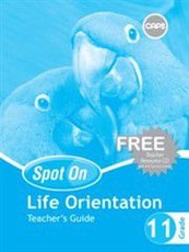 Spot On Life Orientation Grade 11 Teacher's Guide and Free Teacher's Resource CD : Grade 11: Teacher's Guide