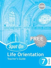 Spot On Life Orientation Grade 7 Teacher's Guide and Free Poster Pack : Grade 7: Teacher's Guide