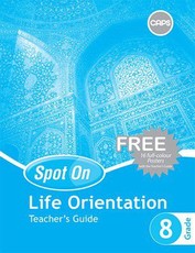 Spot On Life Orientation Grade 8 Teacher's Guide and Free Poster Pack : Grade 8: Teacher's Guide