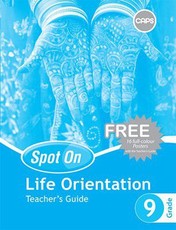 Spot On Life Orientation Grade 9 Teacher's Guide and Free Poster Pack : Grade 9: Teacher's Guide