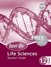 Spot On Life Sciences Grade 12 Teacher's Guide and Free Teacher's Resource CD : Grade 12: Teacher's Guide