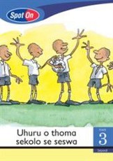 Spot On Sepedi Grade 3 Reader: Uhuru o thoma sekolo se seswa : Grade 3