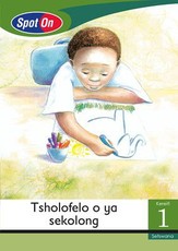 Spot On Setswana Grade 1 Big Book: Tsholofelo o ya sekolong : Grade 1