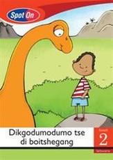 Spot On Setswana Grade 2 Reader: Dikgodumodumo tse di boitshegang : Grade 2