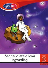 Spot On Setswana Grade 2 Reader: Seapei o etela kwa ngweding : Grade 2