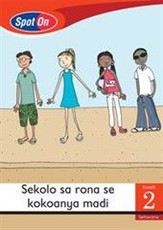 Spot On Setswana Grade 2 Reader: Sekolo sa rona se kokoanya madi : Grade 2