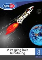 Spot On Setswana Grade 3 Reader: A re yeng kwa lefaufaung : Grade 3