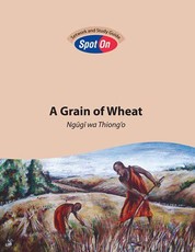 Spot On Setwork and Study Guide: A Grain of Wheat : Grade 12