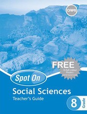 Spot On Social Sciences Grade 8 Teacher's Guide and Free Poster Pack : Grade 8: Teacher's Guide