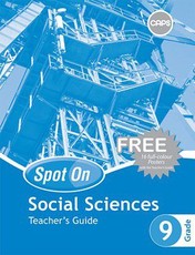 Spot On Social Sciences Grade 9 Teacher's Guide and Free Poster Pack : Grade 9: Teacher's Guide