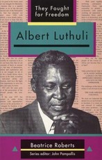 They Fought for Freedom: Albert Luthuli : Grade 10 - 12