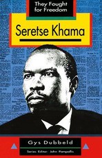 They Fought for Freedom: Seretse Khama : Grade 10 - 12