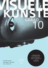 Visuele kunste: Gr 10: Onderwysersgids