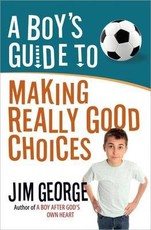 A Boy's Guide to Making Really Good Choices