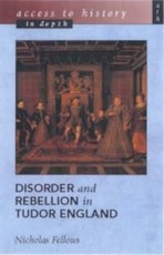 Access To History In Depth: Disorder and Rebellion in Tudor England