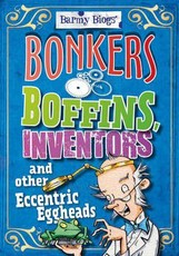 Barmy Biogs: Bonkers Boffins, Inventors & other Eccentric Eggheads