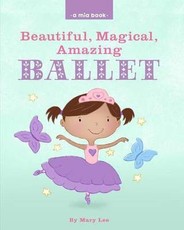 Beautiful, Magical, Amazing BALLET (A Mia Book)