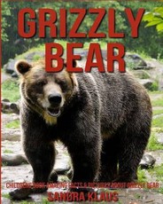 Childrens Book: Amazing Facts & Pictures about Grizzly Bear