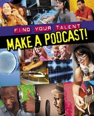 Find Your Talent: Make a Podcast!