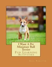 I Want A Pet Miniature Bull Terrier: Fun Learning Activities