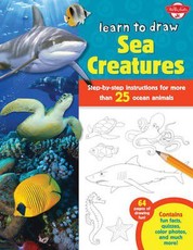 Learn to Draw Sea Creatures: Step-By-Step Instructions for More Than 25 Ocean Animals - 64 Pages of Drawing Fun! Contains Fun Facts, Quizzes, Color