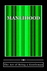 Manlihood -"The Art of Being a Gentleman": A Young Man's Guidebook