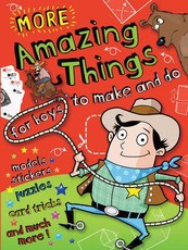 More Amazing Things for Boys to Make and Do