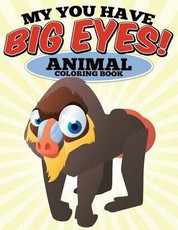 My You Have Big Eyes! Animal Coloring Book: N/A